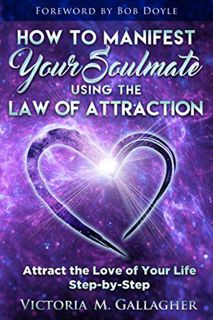 [View] [PDF EBOOK EPUB KINDLE] How to Manifest Your Soulmate Using The Law of Attraction: Attract th