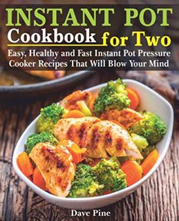 VIEW [PDF EBOOK EPUB KINDLE] Instant Pot Cookbook for Two: Easy, Healthy and Fast Instant Pot Pressu