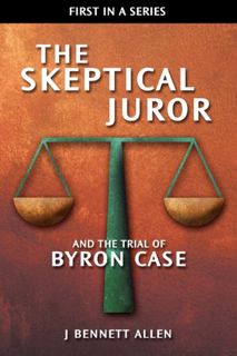 READ [PDF EBOOK EPUB KINDLE] The Skeptical Juror and the Trial of Byron Case by  J Bennett Allen 💑