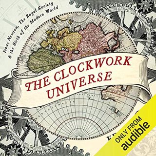 [Get] [KINDLE PDF EBOOK EPUB] The Clockwork Universe: Isaac Newton, The Royal Society, and the Birth