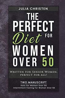 Get KINDLE PDF EBOOK EPUB The PERFECT DIET for Women Over 50: Written for Senior Women, PERFECT for