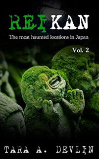 Read KINDLE PDF EBOOK EPUB Reikan: The most haunted locations in Japan: Volume Two by  Tara A. Devli