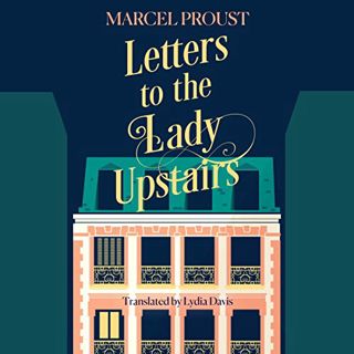 Read EBOOK EPUB KINDLE PDF Letters to the Lady Upstairs by  Marcel Proust,Lydia Davis - translator,R