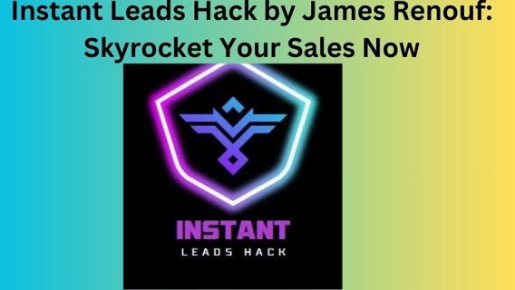 Instant Leads Hack by James Renouf: Skyrocket Your Sales Now