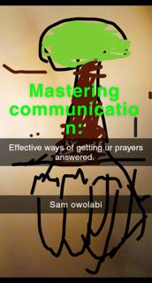 Mastering communication: effective ways of getting ur prayers answered.