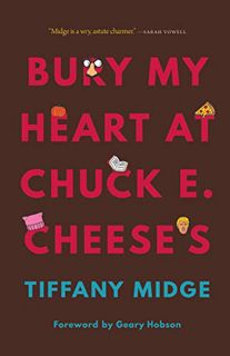 ACCESS [EBOOK EPUB KINDLE PDF] Bury My Heart at Chuck E. Cheese's by  Tiffany Midge &  Geary Hobson