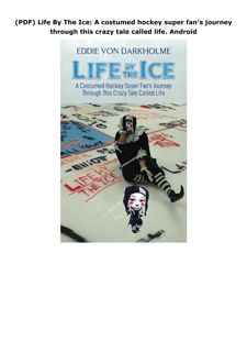 (PDF) Life By The Ice: A costumed hockey super fan’s journey through this crazy tale called lif