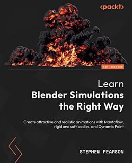 [VIEW] [KINDLE PDF EBOOK EPUB] Learn Blender Simulations the Right Way: Create attractive and realis