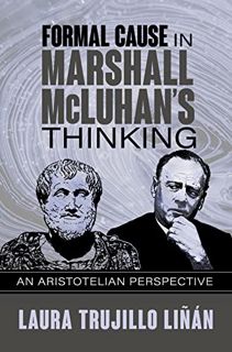 Access [PDF EBOOK EPUB KINDLE] Formal Cause in Marshall McLuhan's Thinking: An Aristotelian Perspect