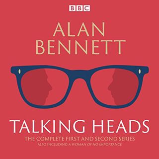 View [PDF EBOOK EPUB KINDLE] The Complete Talking Heads: The classic BBC Radio 4 monologues plus A W