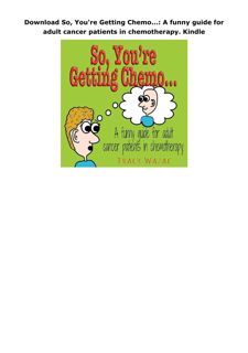 Download So, You're Getting Chemo...: A funny guide for adult cancer patients in chemotherapy.