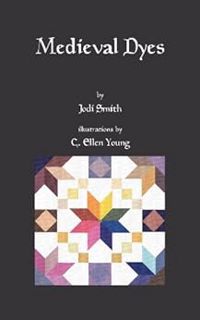 View KINDLE PDF EBOOK EPUB Medieval Dyes by Jodi Smith,C. Ellen Young 💔