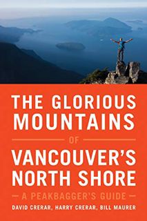 ACCESS [PDF EBOOK EPUB KINDLE] The Glorious Mountains of Vancouver’s North Shore: A Peakbagger’s Gui