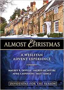 Read [EBOOK EPUB KINDLE PDF] Almost Christmas Devotions for the Season: A Wesleyan Advent Experience