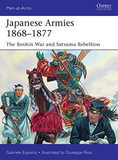 [ACCESS] EBOOK EPUB KINDLE PDF Japanese Armies 1868–1877: The Boshin War and Satsuma Rebellion (Men-