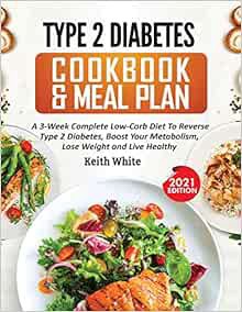 Read EPUB KINDLE PDF EBOOK Type 2 Diabetes Cookbook & Meal Plan: A 3-Week Complete Low-Carb To Rever