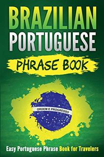 [ACCESS] EBOOK EPUB KINDLE PDF Brazilian Portuguese Phrase Book: Easy Portuguese Phrase Book for Tra