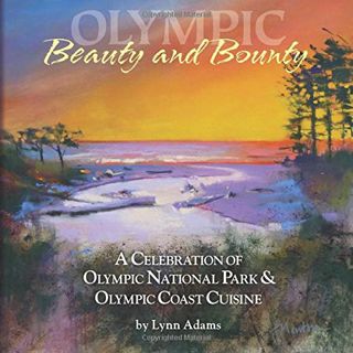 [Read] EPUB KINDLE PDF EBOOK Beauty and Bounty: A Celebration of Olympic National Park and Olympic C