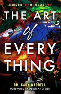 [Access] [PDF EBOOK EPUB KINDLE] The Art of Everything: Leading for "We" in the Age of "Me" by  Dr.