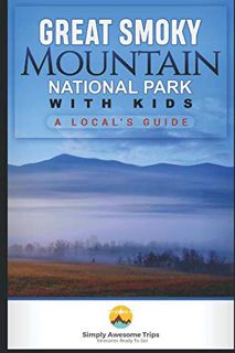 Access [EBOOK EPUB KINDLE PDF] Great Smoky Mountains National Park with Kids: A Local's Guide by  Si