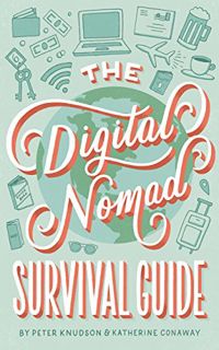 [READ] EPUB KINDLE PDF EBOOK The Digital Nomad Survival Guide: How to Successfully Travel the World