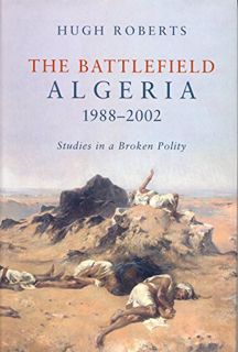 [View] KINDLE PDF EBOOK EPUB The Battlefield: Algeria 1988-2002, Studies in a Broken Polity by  Hugh