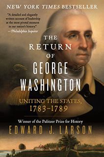 [VIEW] [EBOOK EPUB KINDLE PDF] The Return of George Washington: Uniting the States, 1783-1789 by  Ed