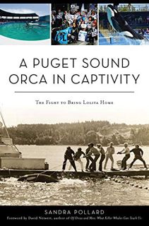 [VIEW] EBOOK EPUB KINDLE PDF A Puget Sound Orca in Captivity: The Fight To Bring Lolita Home by  San