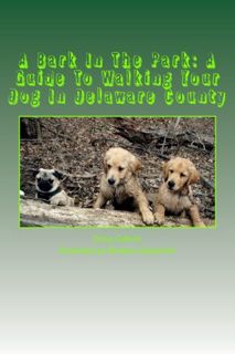 [ACCESS] [PDF EBOOK EPUB KINDLE] A Bark In The Park-A Guide For Walking Your Dog In Delaware County