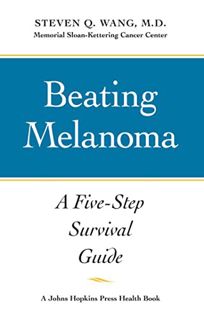 [View] EPUB KINDLE PDF EBOOK Beating Melanoma: A Five-Step Survival Guide (A Johns Hopkins Press Hea