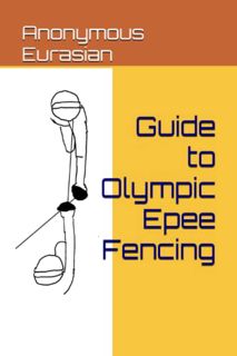 [Read] [KINDLE PDF EBOOK EPUB] Guide to Olympic Epee Fencing by  Anonymous Eurasian 📫