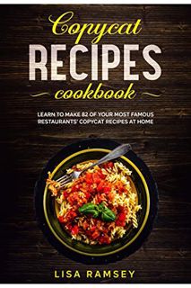 [VIEW] EBOOK EPUB KINDLE PDF Copycat recipes cookbook: Learn to make 82 of your most famous restaura