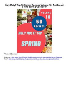 Download⚡️ Holy Moly! Top 50 Spring Recipes Volume 10: An One-of-a-kind Spring Cookbook