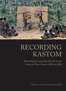 Access EPUB KINDLE PDF EBOOK Recording Kastom: Alfred Haddon's Journals from the Torres Strait and N