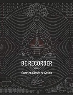 [View] [PDF EBOOK EPUB KINDLE] Be Recorder: Poems by  Carmen Giménez 📜