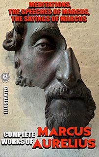 [READ] KINDLE PDF EBOOK EPUB Complete works of Marcus Aurelius. Illustrated: Meditations, The Speech