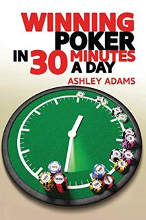 [VIEW] [EBOOK EPUB KINDLE PDF] Winning Poker in 30 Minutes a Day by  Ashley Adams 📌