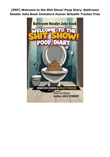 [PDF] Welcome to the Shit Show! Poop Diary: Bathroom Reader Joke Book Immature Humor & Health T