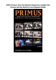 [PDF] Primus, Over the Electric Grapevine: Insight into Primus and the World of Les Claypool Ki