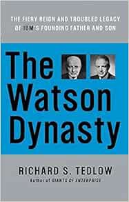 [View] EPUB KINDLE PDF EBOOK The Watson Dynasty: The Fiery Reign and Troubled Legacy of IBM's Foundi