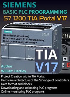 VIEW [EBOOK EPUB KINDLE PDF] SIEMENS BASIC PLC PROGRAMMING S7 1200 TIA PORTAL V17: [Detailed Instruc