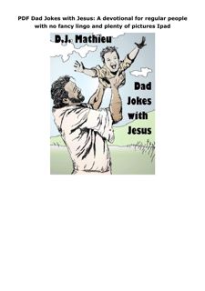 PDF Dad Jokes with Jesus: A devotional for regular people with no fancy lingo and plenty of pic