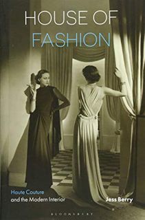 [Read] [EBOOK EPUB KINDLE PDF] House of Fashion: Haute Couture and the Modern Interior by  Jess Berr