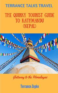 Read EPUB KINDLE PDF EBOOK TERRANCE TALKS TRAVEL: The Quirky Tourist Guide to Kathmandu (Nepal): Gat