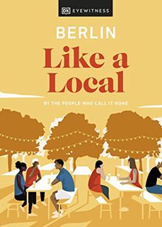 Read EPUB KINDLE PDF EBOOK Berlin Like a Local: By the people who call it home (Local Travel Guide)