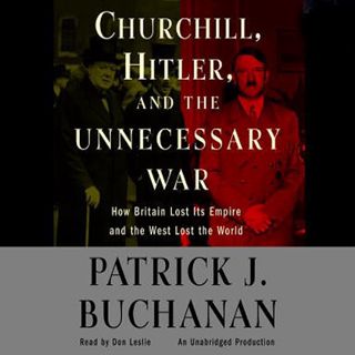 Read [PDF EBOOK EPUB KINDLE] Churchill, Hitler, and 'The Unnecessary War': How Britain Lost Its Empi