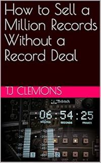 [VIEW] [PDF EBOOK EPUB KINDLE] How to Sell a Million Records Without a Record Deal by TJ Clemons 📝