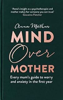 [Read] [EBOOK EPUB KINDLE PDF] Mind Over Mother: Every mum's guide to worry and anxiety in the first