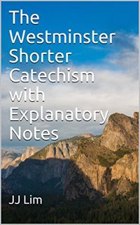 [Read] PDF EBOOK EPUB KINDLE The Westminster Shorter Catechism with Explanatory Notes (The Westminst