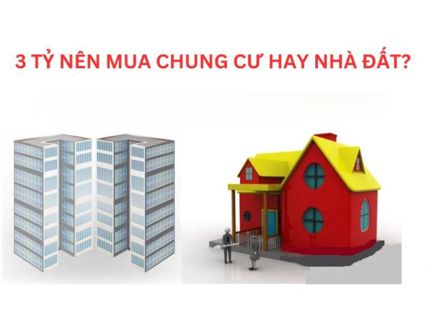 Với 3 tỷ nên mua chung cư hay nhà đất? Lợi ích của nhà đất